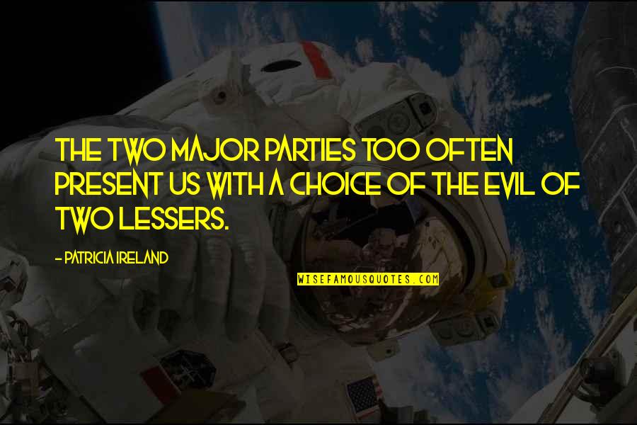 Nothing Is Perfect Famous Quotes By Patricia Ireland: The two major parties too often present us Nothing Is Perfect Famous Quotes By Patricia Ireland: The two major parties too often present us