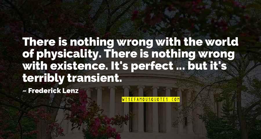 Nothing Is Perfect In This World Quotes By Frederick Lenz: There is nothing wrong with the world of