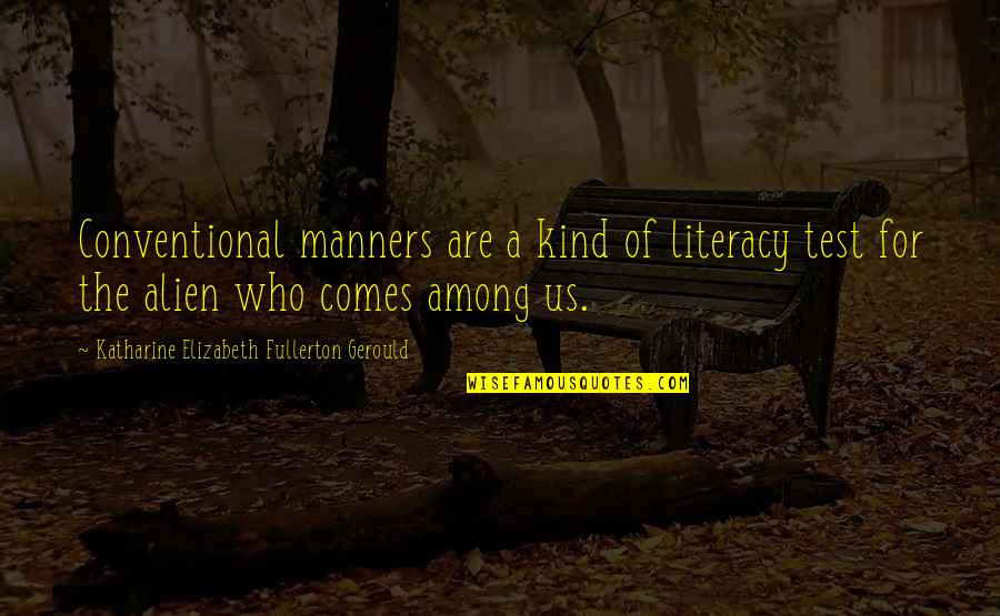 Nothing Is Perfect In This World Quotes By Katharine Elizabeth Fullerton Gerould: Conventional manners are a kind of literacy test