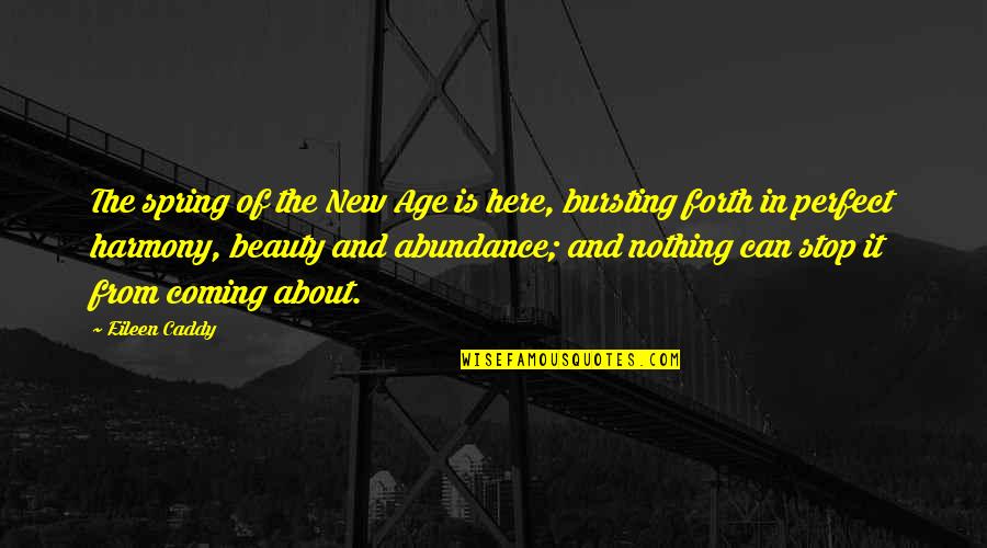 Nothing Is Perfect Quotes By Eileen Caddy: The spring of the New Age is here, Nothing Is Perfect Quotes By Eileen Caddy: The spring of the New Age is here,