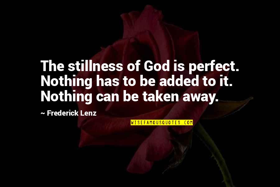Nothing Is Perfect Quotes By Frederick Lenz: The stillness of God is perfect. Nothing has Nothing Is Perfect Quotes By Frederick Lenz: The stillness of God is perfect. Nothing has