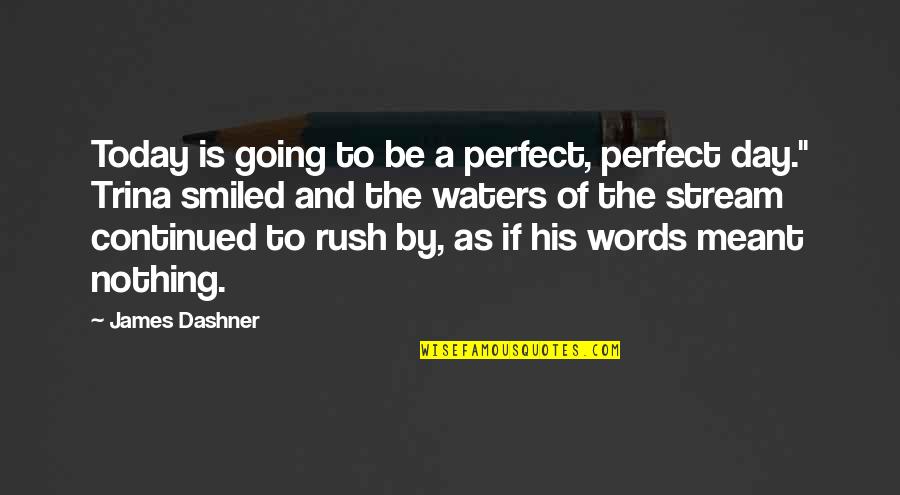 Nothing Is Perfect Quotes By James Dashner: Today is going to be a perfect, perfect Nothing Is Perfect Quotes By James Dashner: Today is going to be a perfect, perfect