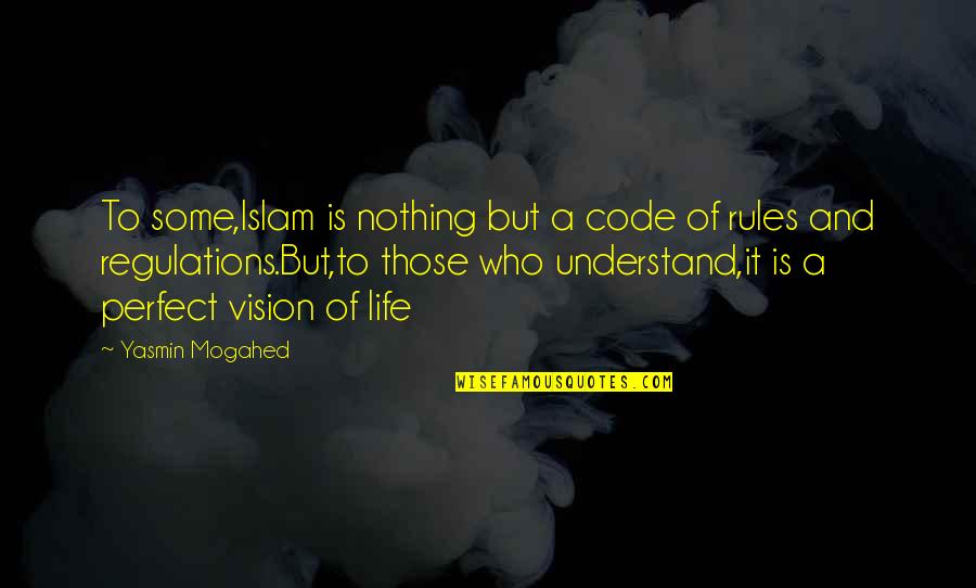 Nothing Is Perfect Quotes By Yasmin Mogahed: To some,Islam is nothing but a code of Nothing Is Perfect Quotes By Yasmin Mogahed: To some,Islam is nothing but a code of