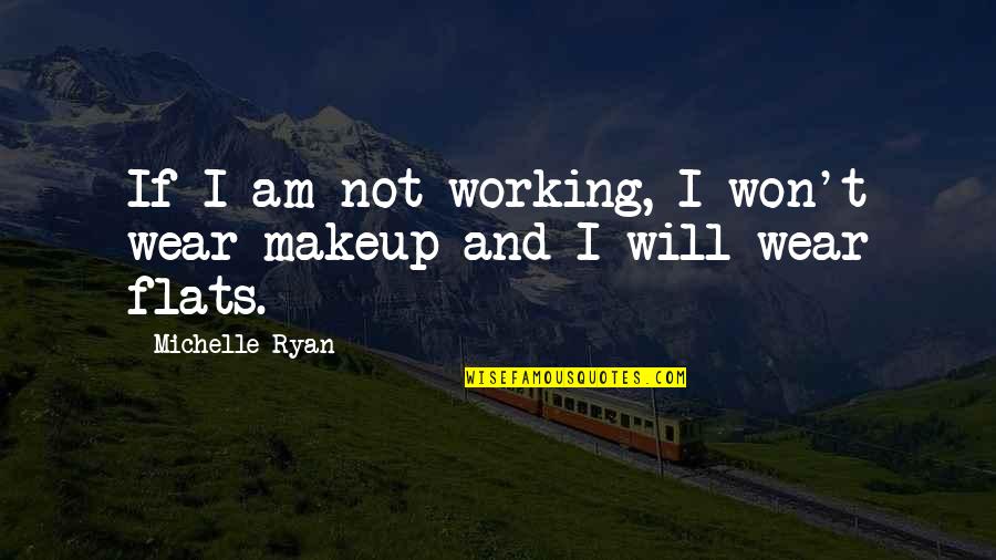 Nothing Is Planned Quotes By Michelle Ryan: If I am not working, I won't wear