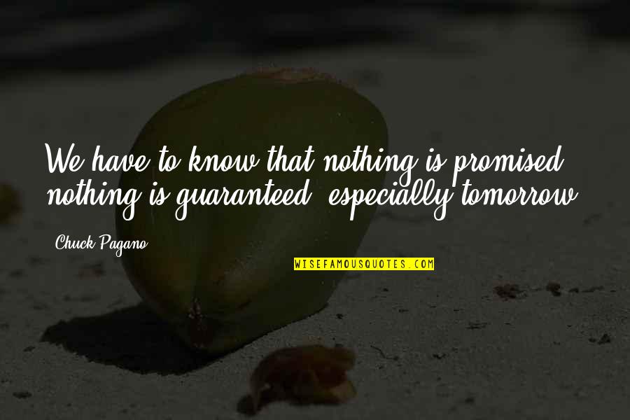 Nothing Is Promised Quotes By Chuck Pagano: We have to know that nothing is promised,