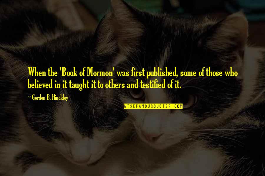 Nothing Is Promised Tomorrow Quotes By Gordon B. Hinckley: When the 'Book of Mormon' was first published,