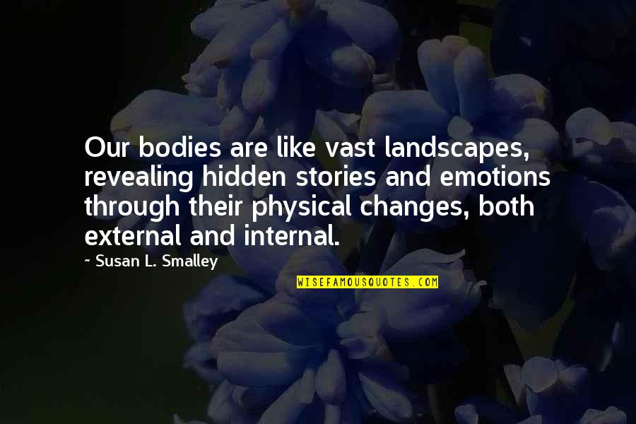Nothing Is Promised Tomorrow Quotes By Susan L. Smalley: Our bodies are like vast landscapes, revealing hidden
