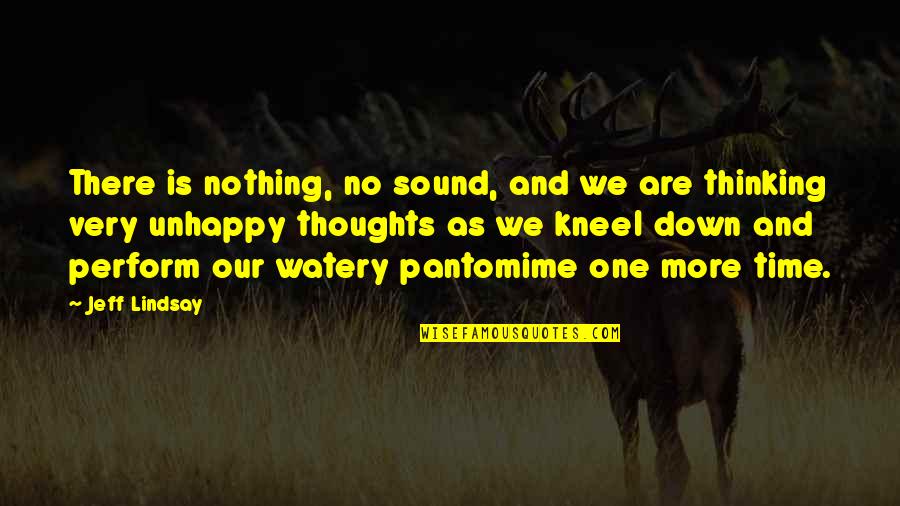 Nothing Is Quotes By Jeff Lindsay: There is nothing, no sound, and we are