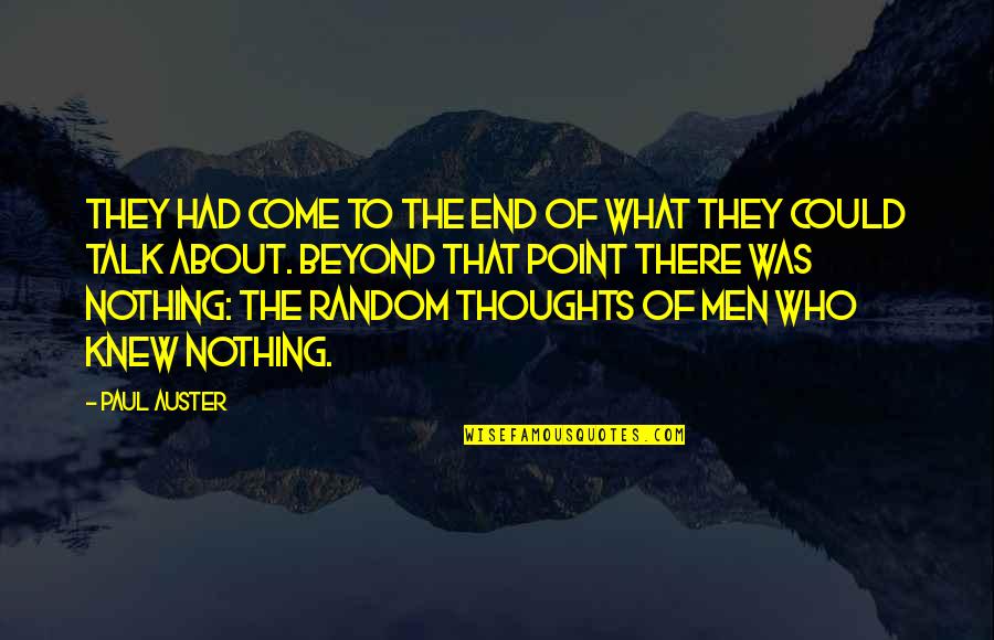 Nothing Is Random Quotes By Paul Auster: They had come to the end of what