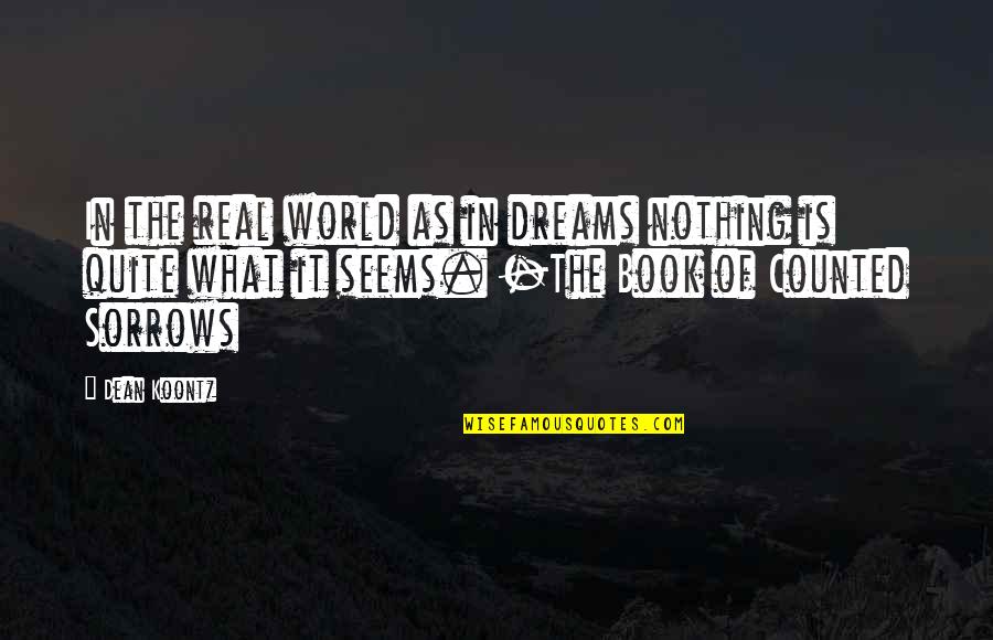 Nothing Is Real In This World Quotes By Dean Koontz: In the real world as in dreams nothing