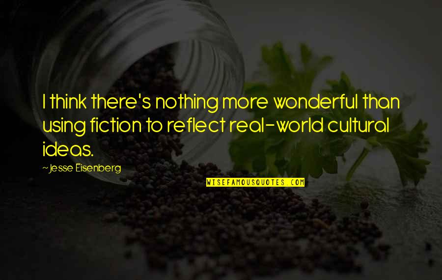 Nothing Is Real In This World Quotes By Jesse Eisenberg: I think there's nothing more wonderful than using
