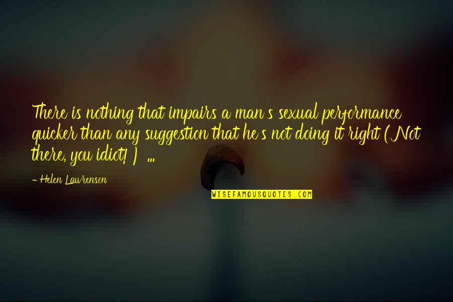 Nothing Is Right Quotes By Helen Lawrenson: There is nothing that impairs a man's sexual
