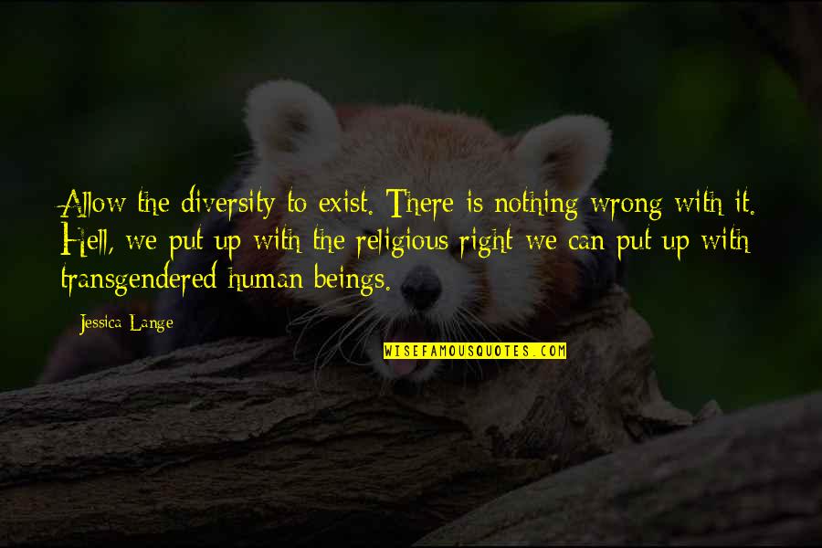 Nothing Is Right Quotes By Jessica Lange: Allow the diversity to exist. There is nothing