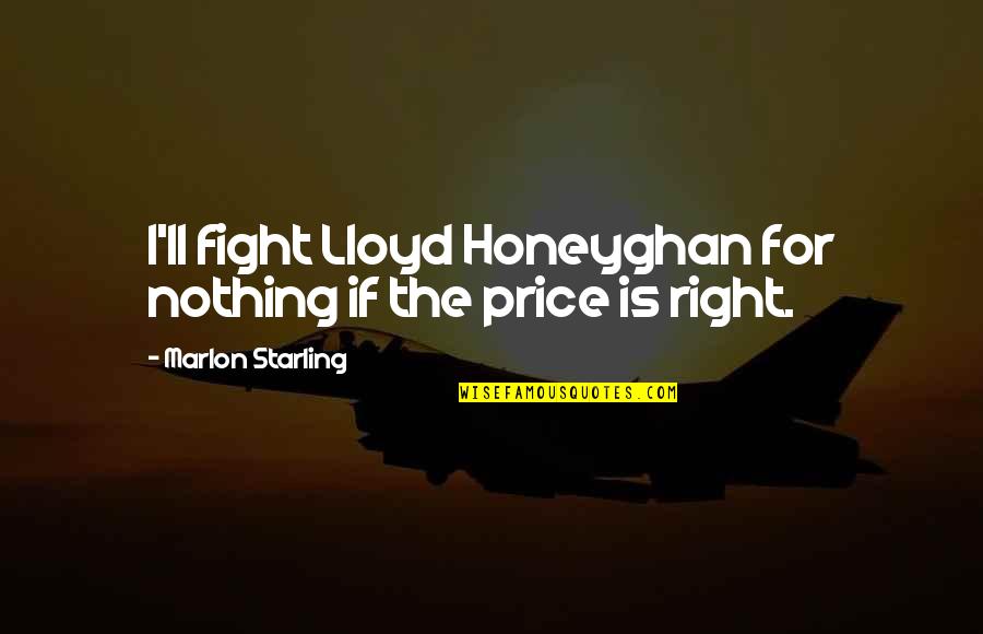 Nothing Is Right Quotes By Marlon Starling: I'll fight Lloyd Honeyghan for nothing if the