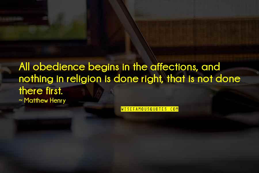 Nothing Is Right Quotes By Matthew Henry: All obedience begins in the affections, and nothing