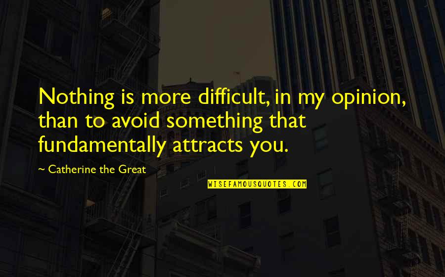 Nothing Is Something Quotes By Catherine The Great: Nothing is more difficult, in my opinion, than