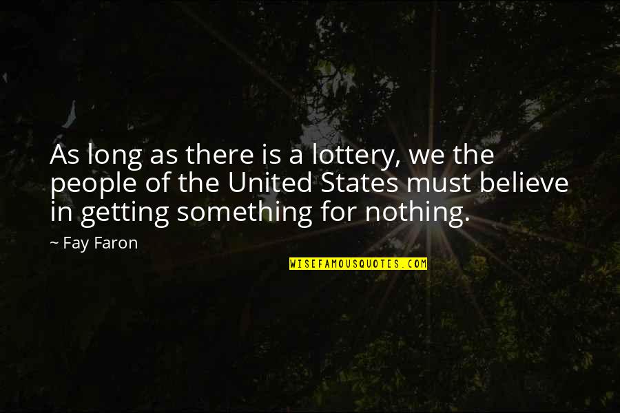 Nothing Is Something Quotes By Fay Faron: As long as there is a lottery, we