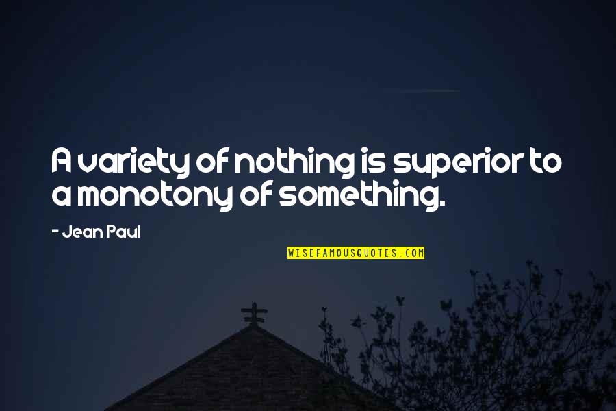 Nothing Is Something Quotes By Jean Paul: A variety of nothing is superior to a