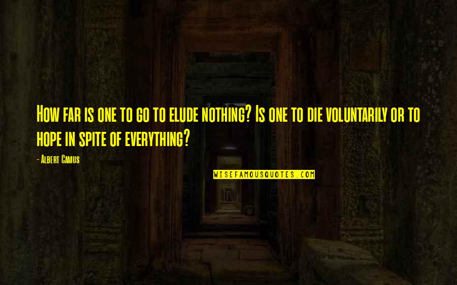 Nothing Is Too Far Quotes By Albert Camus: How far is one to go to elude