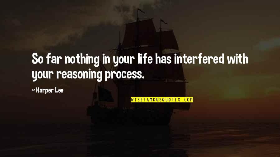 Nothing Is Too Far Quotes By Harper Lee: So far nothing in your life has interfered