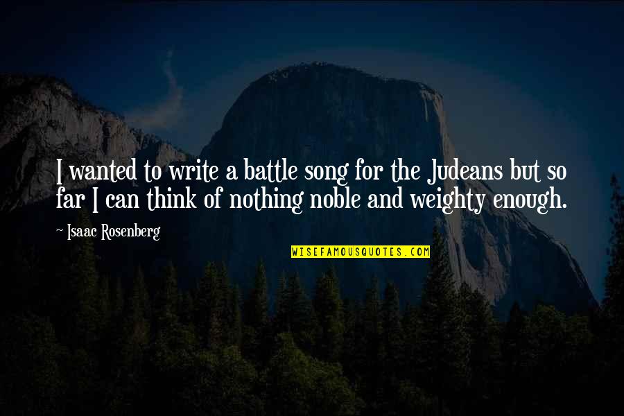 Nothing Is Too Far Quotes By Isaac Rosenberg: I wanted to write a battle song for
