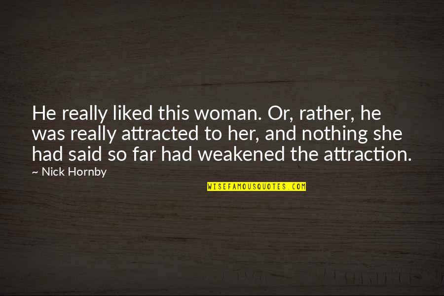 Nothing Is Too Far Quotes By Nick Hornby: He really liked this woman. Or, rather, he