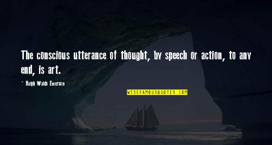 Nothing Is Tough Quotes By Ralph Waldo Emerson: The conscious utterance of thought, by speech or Nothing Is Tough Quotes By Ralph Waldo Emerson: The conscious utterance of thought, by speech or