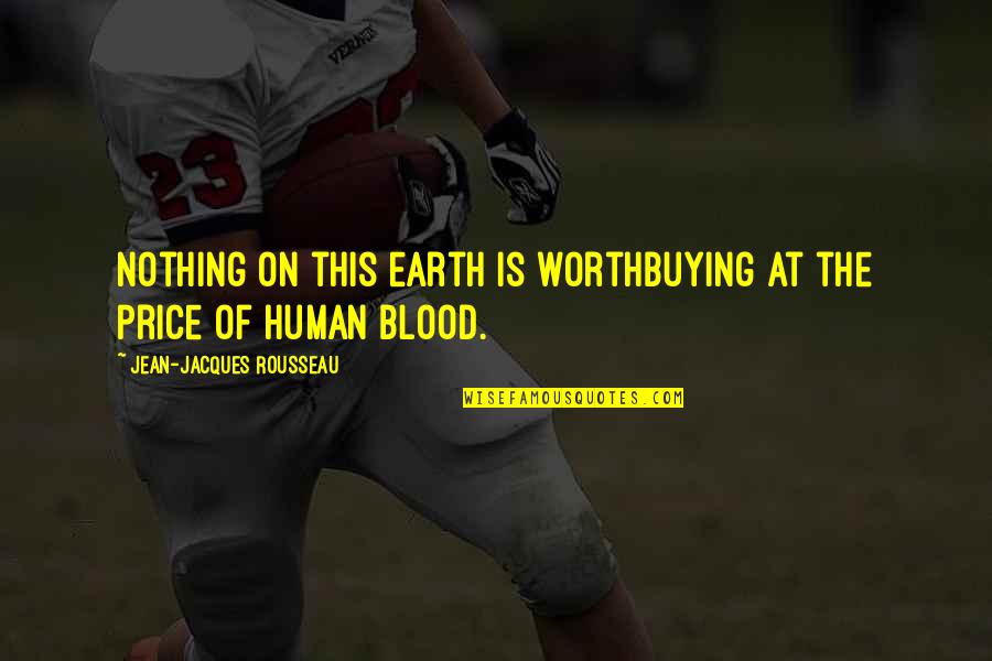 Nothing Is Worth More Than Quotes By Jean-Jacques Rousseau: Nothing on this earth is worthbuying at the Nothing Is Worth More Than Quotes By Jean-Jacques Rousseau: Nothing on this earth is worthbuying at the