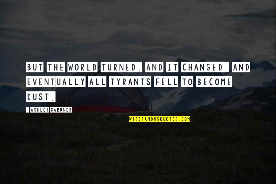 Nothing Janne Teller Quotes By Ashley Gardner: But the world turned, and it changed, and Nothing Janne Teller Quotes By Ashley Gardner: But the world turned, and it changed, and
