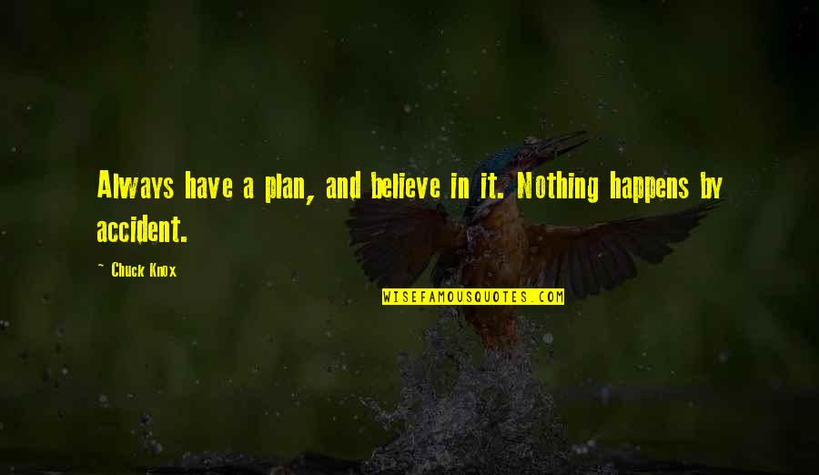 Nothing Just Happens Quotes By Chuck Knox: Always have a plan, and believe in it.