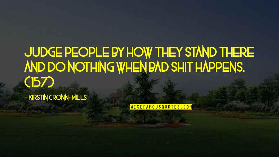 Nothing Just Happens Quotes By Kirstin Cronn-Mills: Judge people by how they stand there and