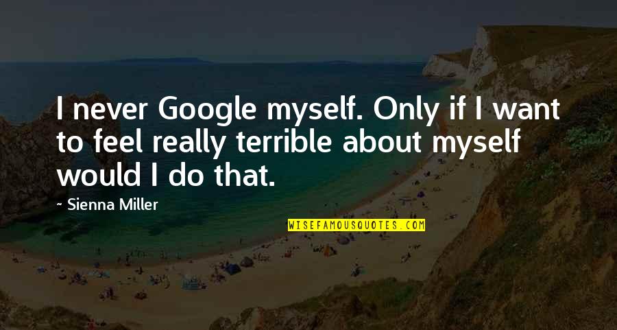 Nothing Lasts Forever Funny Quotes By Sienna Miller: I never Google myself. Only if I want