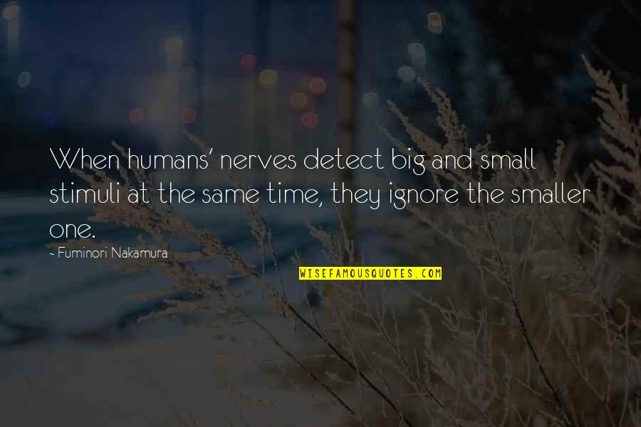 Nothing Lasts Forever Memorable Quotes By Fuminori Nakamura: When humans' nerves detect big and small stimuli