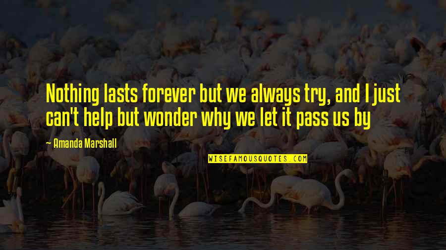 Nothing Lasts Forever Quotes By Amanda Marshall: Nothing lasts forever but we always try, and Nothing Lasts Forever Quotes By Amanda Marshall: Nothing lasts forever but we always try, and