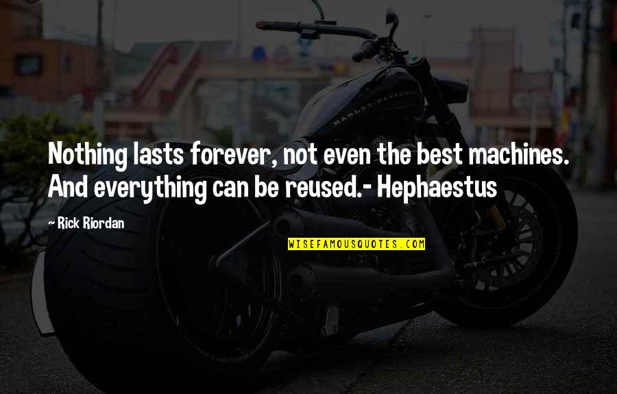 Nothing Lasts Forever Quotes By Rick Riordan: Nothing lasts forever, not even the best machines.