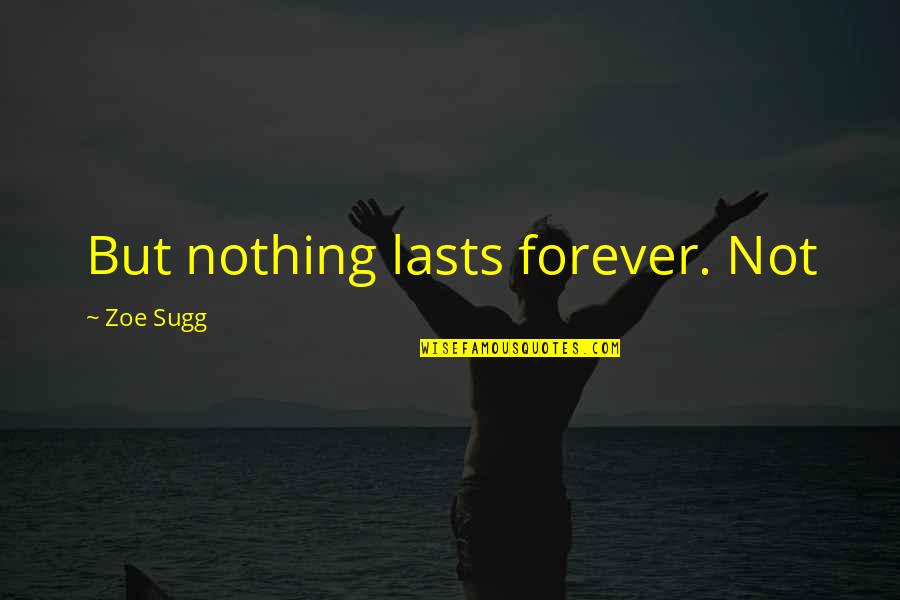 Nothing Lasts Forever Quotes By Zoe Sugg: But nothing lasts forever. Not