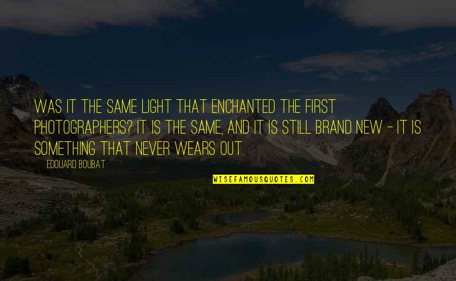 Nothing Lasts Forever Sidney Sheldon Quotes By Edouard Boubat: Was it the same light that enchanted the Nothing Lasts Forever Sidney Sheldon Quotes By Edouard Boubat: Was it the same light that enchanted the