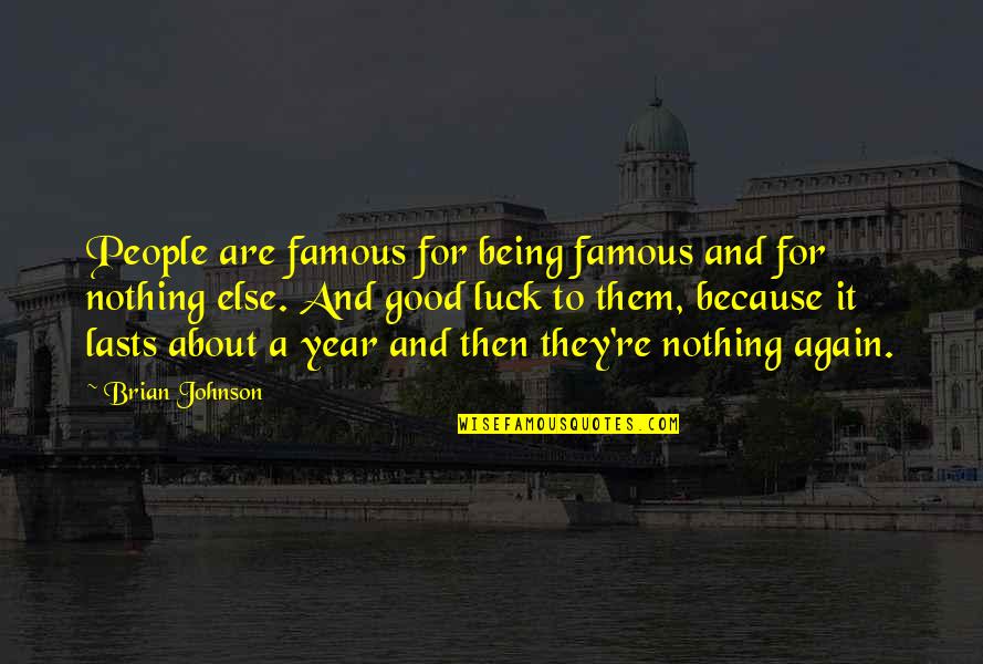 Nothing Lasts Quotes By Brian Johnson: People are famous for being famous and for