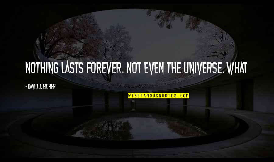Nothing Lasts Quotes By David J. Eicher: Nothing lasts forever. Not even the universe. What