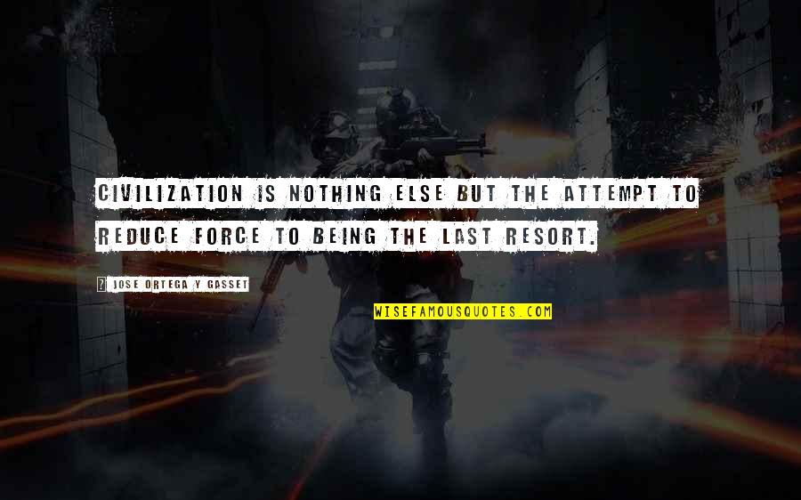 Nothing Lasts Quotes By Jose Ortega Y Gasset: Civilization is nothing else but the attempt to