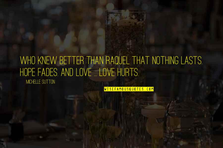 Nothing Lasts Quotes By Michelle Sutton: Who knew better than Raquel that nothing lasts.
