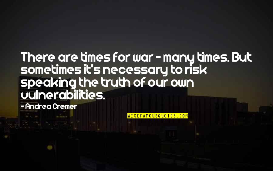 Nothing Left For Me Here Quotes By Andrea Cremer: There are times for war - many times. Nothing Left For Me Here Quotes By Andrea Cremer: There are times for war - many times.