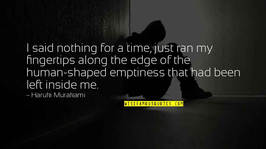 Nothing Left In Me Quotes By Haruki Murakami: I said nothing for a time, just ran