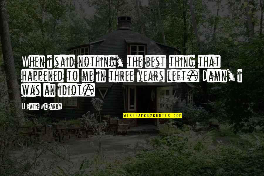 Nothing Left In Me Quotes By Katie McGarry: When i said nothing, the best thing that