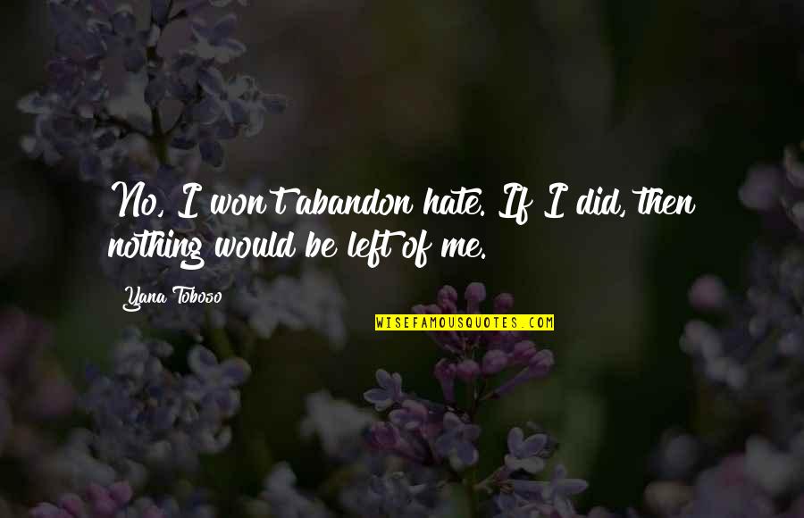 Nothing Left In Me Quotes By Yana Toboso: No, I won't abandon hate. If I did,