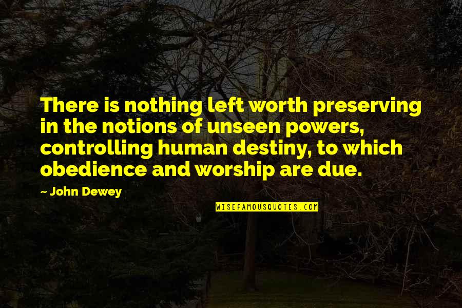 Nothing Left Quotes By John Dewey: There is nothing left worth preserving in the