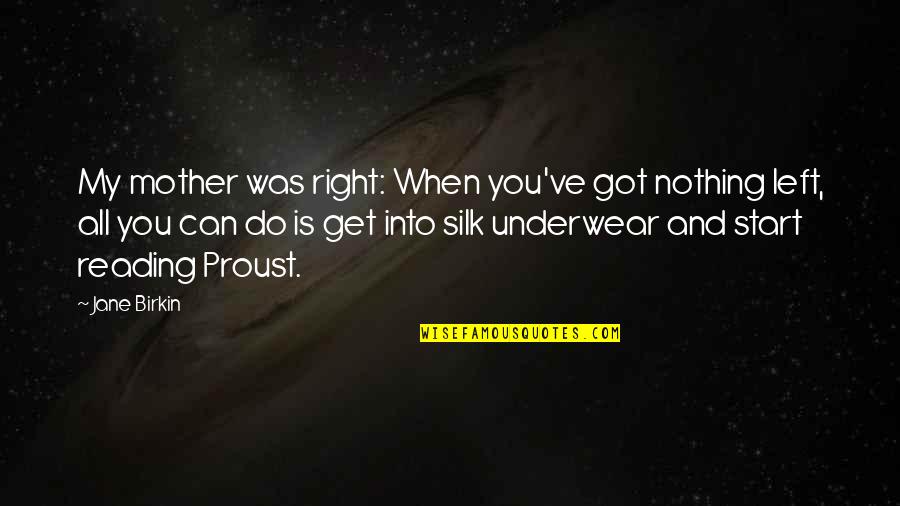 Nothing Left To Do Quotes By Jane Birkin: My mother was right: When you've got nothing