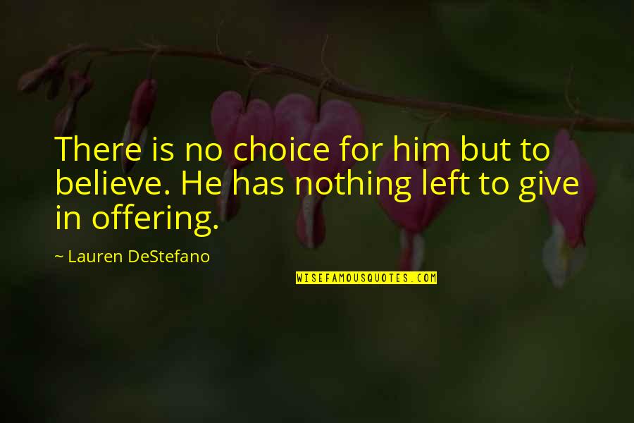Nothing Left To Give Quotes By Lauren DeStefano: There is no choice for him but to