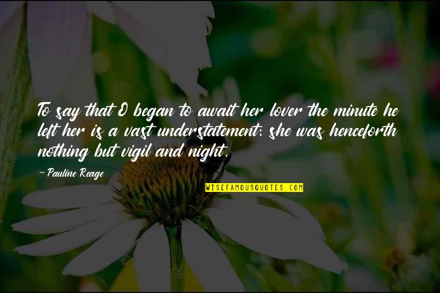 Nothing Left To Say Quotes By Pauline Reage: To say that O began to await her Nothing Left To Say Quotes By Pauline Reage: To say that O began to await her
