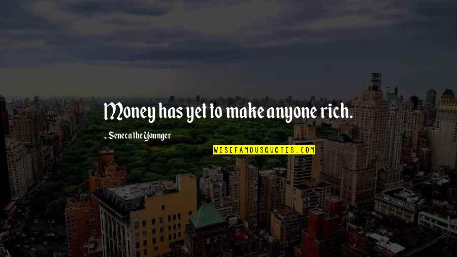 Nothing Less Than Perfect Quotes By Seneca The Younger: Money has yet to make anyone rich.